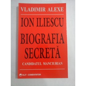     ION  ILIESCU  BIOGRAFIA  SECRETA  Candidatul  Manciurian  -  Vladimir  ALEXE 
